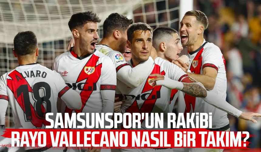 Samsunspor'un rakibi Rayo Vallecano nasıl bir takım?