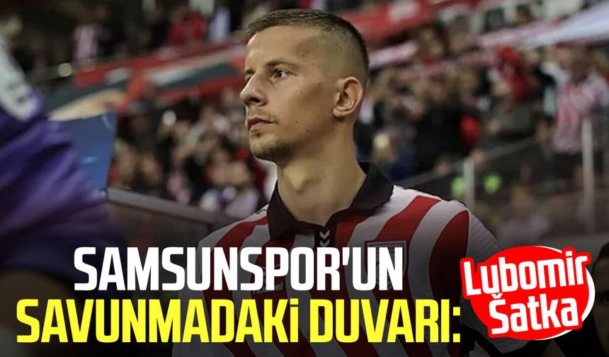 Samsunspor'un savunmadaki duvarı: Lubomir Šatka