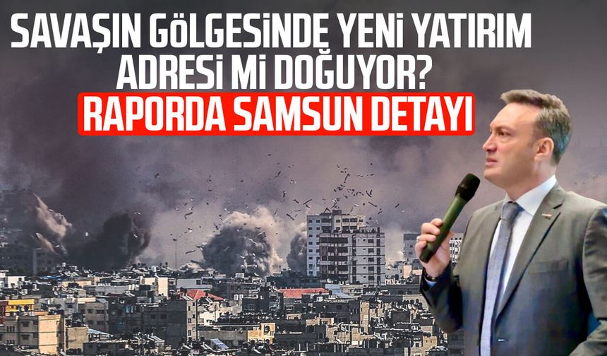 SAMSİAD raporu açıkladı: Yeni yatırım rotasında Samsun detayı