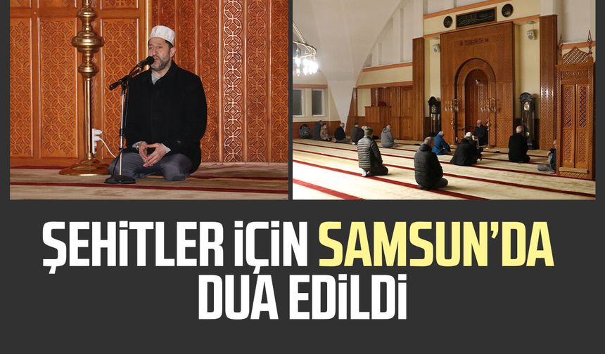 Şehitler için Samsun’da dua edildi