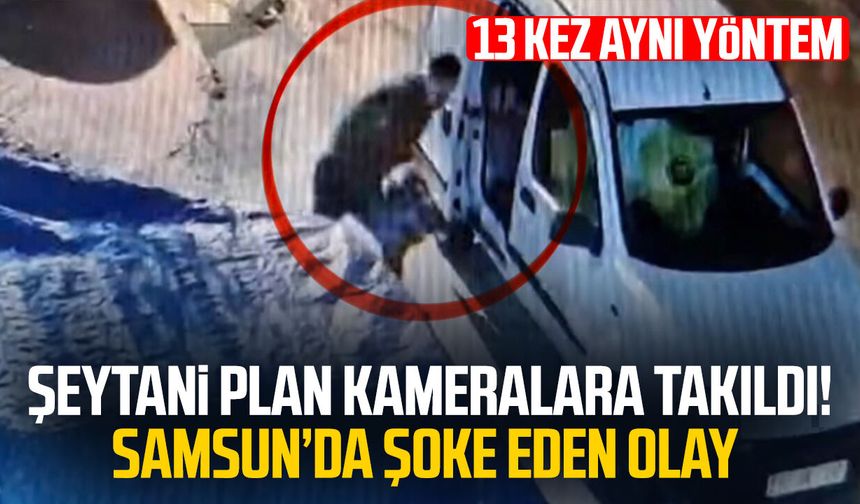 Şeytani plan kameralara takıldı! Samsun'da şoke eden olay