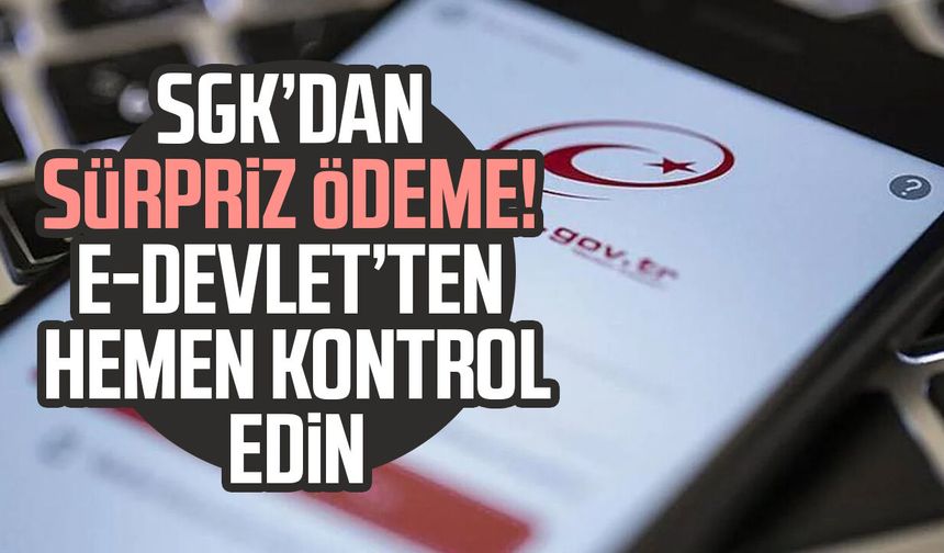 SGK’dan sürpriz ödeme! e-Devlet’ten hemen kontrol edin