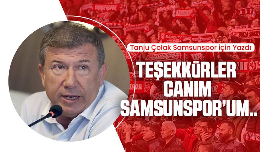 Tanju Çolak Samsunspor için yazdı: Teşekkürler canım Samsunspor’um..