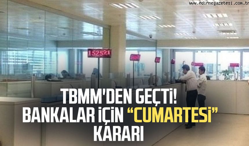 TBMM'den geçti! Bankalar için "Cumartesi" kararı
