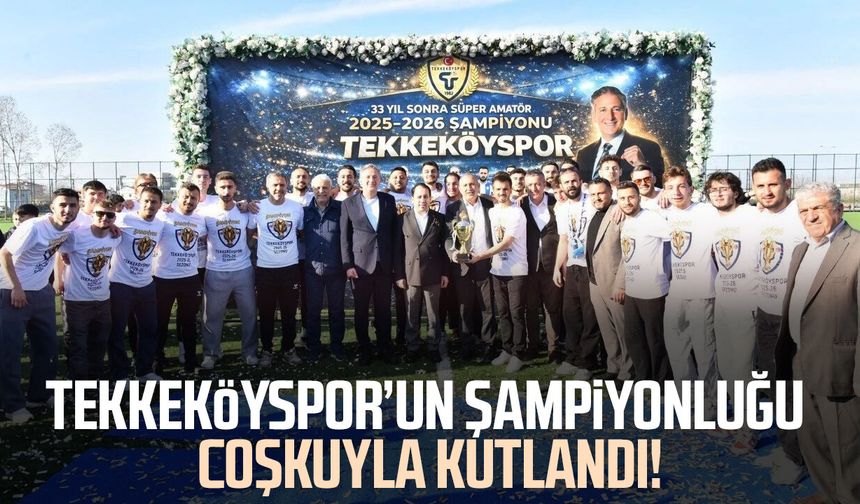 Tekkeköyspor’un şampiyonluğu coşkuyla kutlandı!
