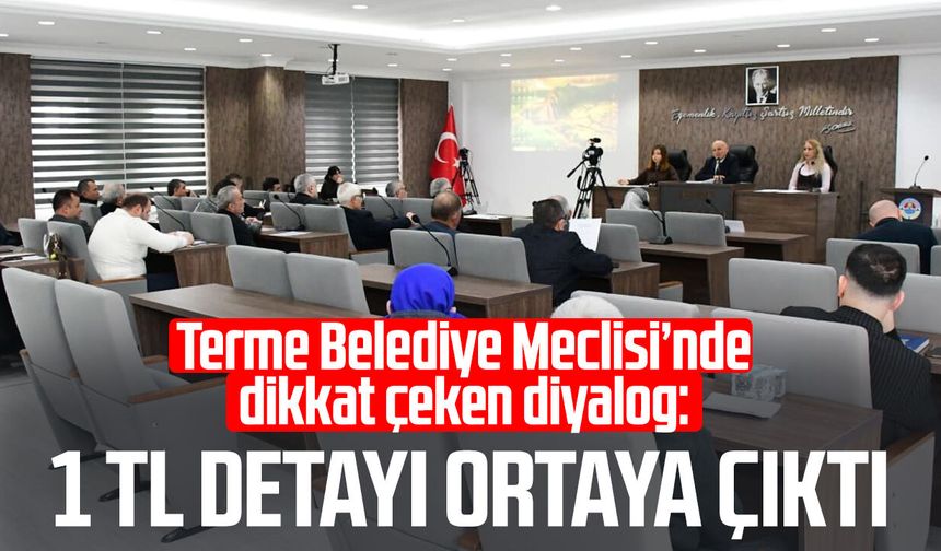 Terme Belediye Meclisi’nde dikkat çeken diyalog: 1 TL detayı ortaya çıktı