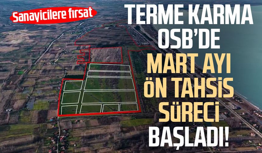Terme Karma OSB’de Mart ayı ön tahsis süreci başladı!
