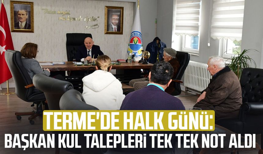 Terme'de halk günü: Başkan Şenol Kul talepleri tek tek not aldı
