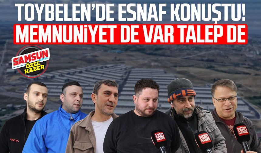 Toybelen’de esnaf konuştu! Memnuniyet de var talep de