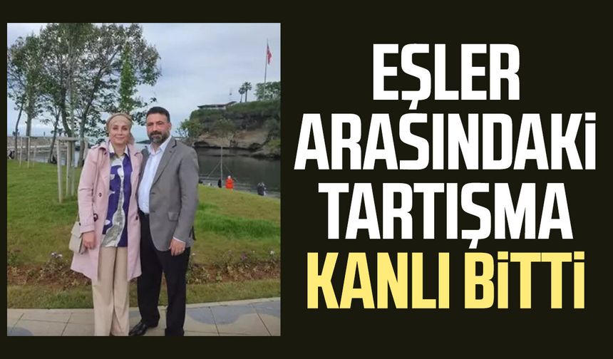 Trabzon’da eşler arasındaki tartışma kanlı bitti