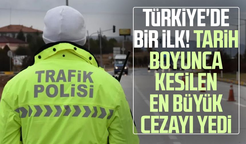 Türkiye'de bir ilk! Tarih boyunca kesilen en büyük cezayı yedi