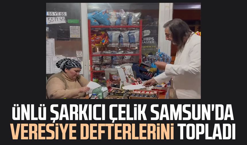 Ünlü şarkıcı Çelik Samsun'da veresiye defterlerini topladı