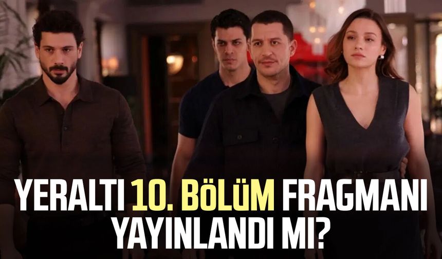 Yeraltı 10. bölüm fragmanı yayınlandı mı?