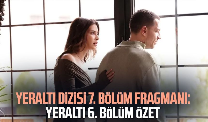 Yeraltı dizisi 7. bölüm fragmanı: Yeraltı 6. bölüm özet