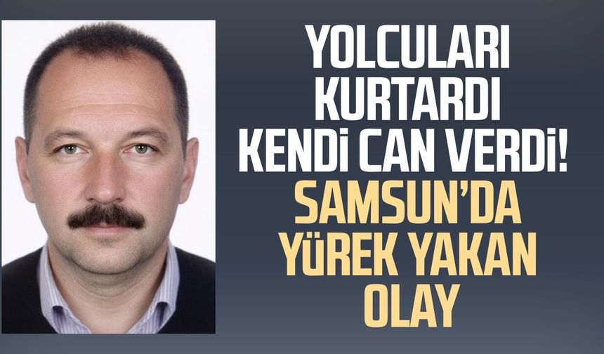 Samsun'da direksiyon başında kalp krizi geçiren Ramazan Yılmaz hayatını kaybetti