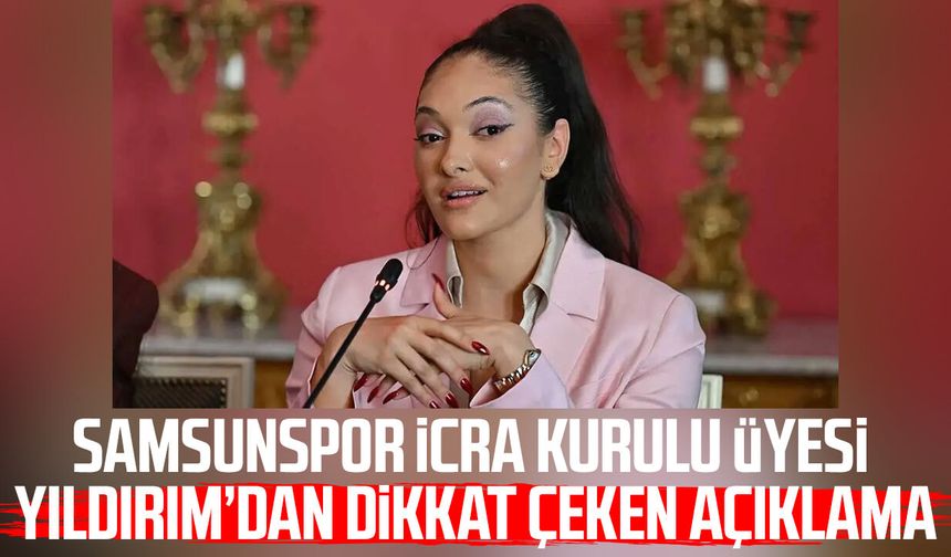 Samsunspor İcra Kurulu Üyesi Zeycan Yıldırım’dan dikkat çeken açıklama