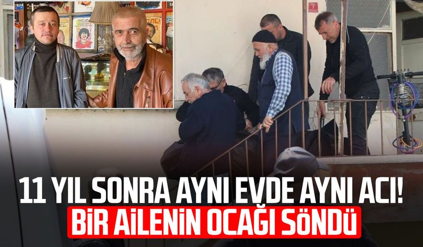 11 yıl sonra aynı evde aynı acı! Bir ailenin ocağı söndü