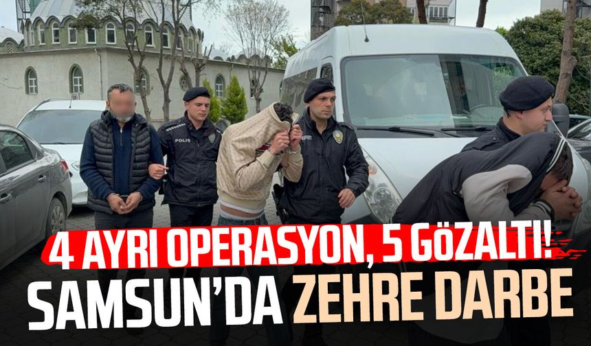 4 ayrı operasyon, 5 gözaltı! Samsun’da zehre darbe