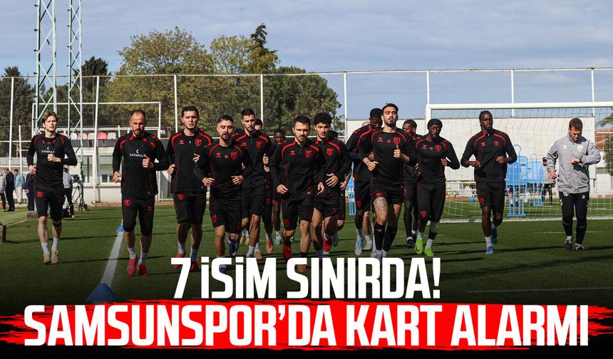 7 isim sınırda! Samsunspor’da kart alarmı