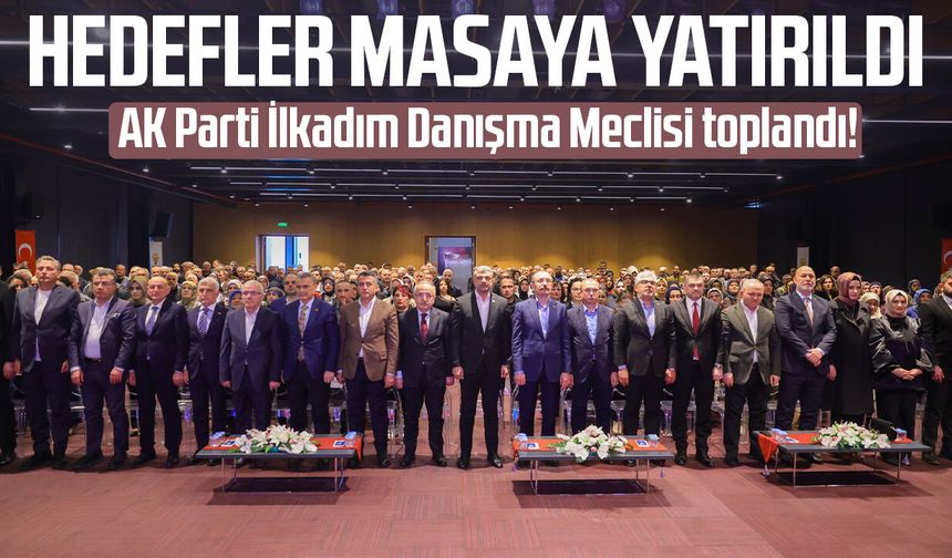 AK Parti İlkadım Danışma Meclisi toplandı! Hedefler masaya yatırıldı