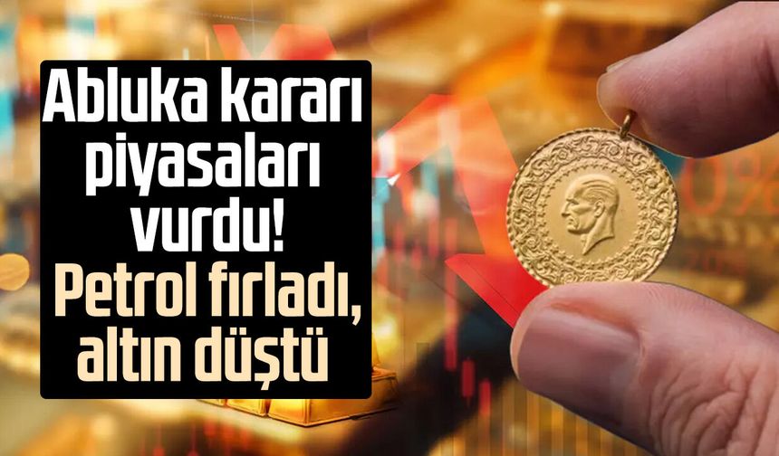 Abluka kararı piyasaları vurdu! Petrol fırladı, altın düştü