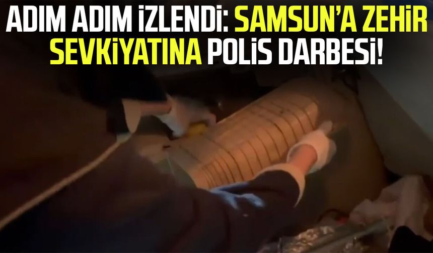Adım adım izlendi: Samsun’a zehir sevkiyatına polis darbesi!