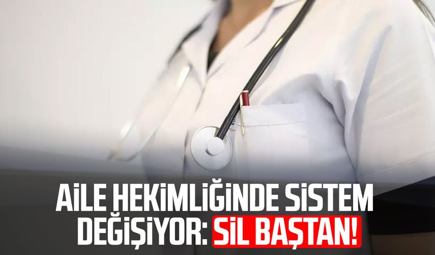 Aile hekimliğinde sistem değişiyor: Sil baştan!