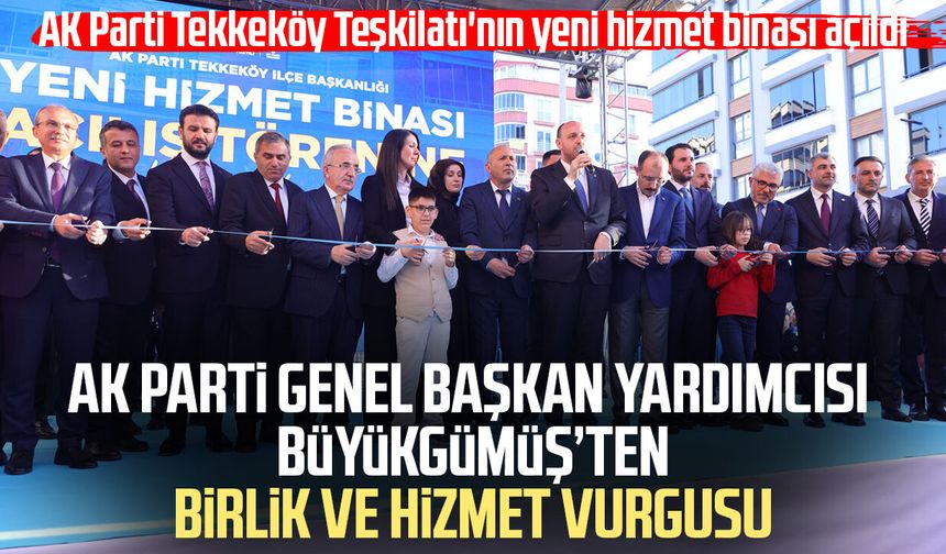 AK Parti Tekkeköy Teşkilatı'nın yeni hizmet binası açıldı