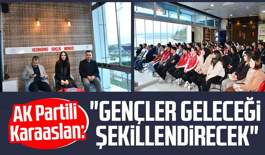 AK Partili Çiğdem Karaaslan: "Gençler geleceği şekillendirecek"