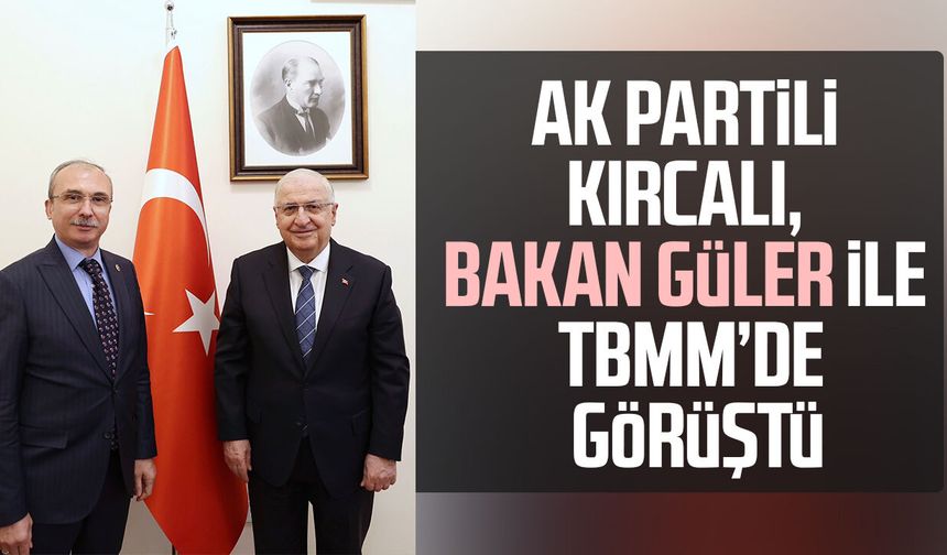 AK Partili Orhan Kırcalı, Bakan Yaşar Güler ile TBMM’de görüştü