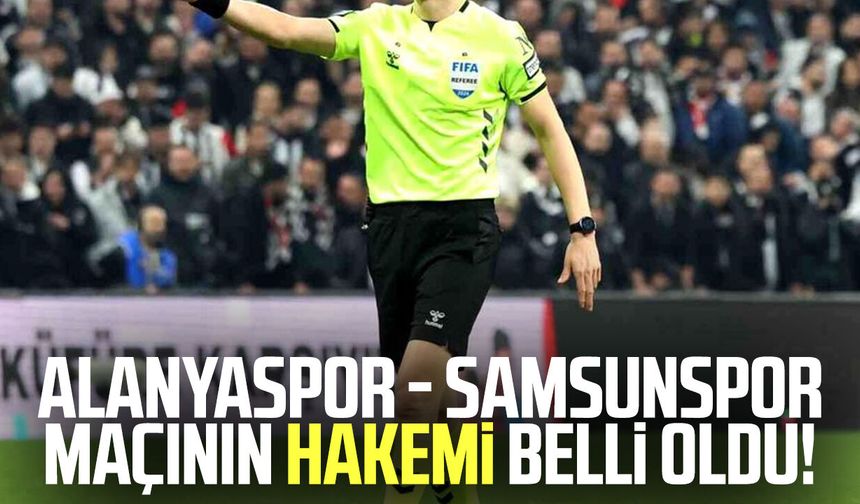 Alanyaspor - Samsunspor maçını Özan Ergün yönetecek!