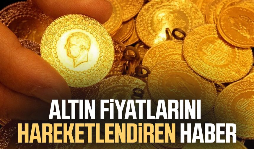 Altın fiyatlarını hareketlendiren haber