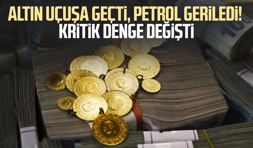 Altın uçuşa geçti, petrol geriledi! Kritik denge değişti