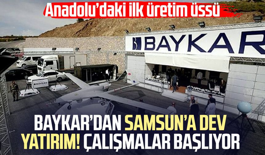 BAYKAR’dan Samsun’a dev yatırım! Çalışmalar başlıyor