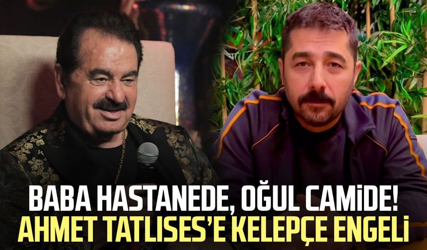 Baba hastanede, oğul camide! Ahmet Tatlıses’e kelepçe engeli
