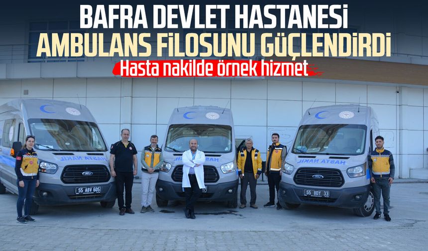 Bafra Devlet Hastanesi ambulans filosunu güçlendirdi