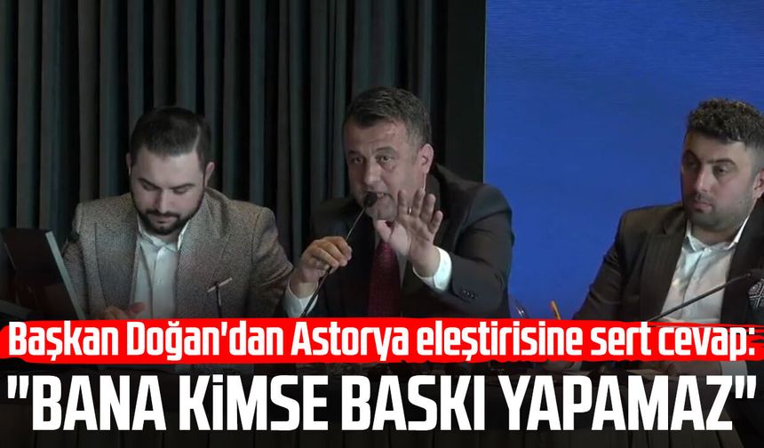 Başkan Halit Doğan'dan Astorya eleştirisine sert cevap: "Bana kimse baskı yapamaz"