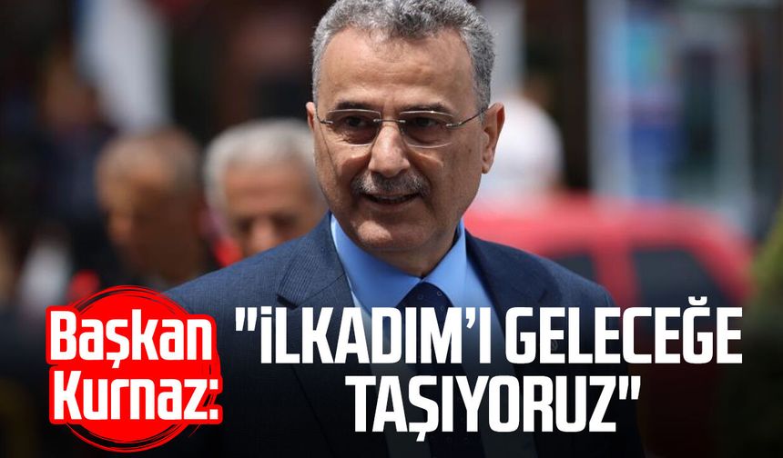 Başkan İhsan Kurnaz: "İlkadım’ı geleceğe taşıyoruz"