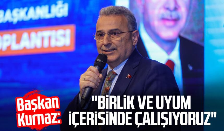 Başkan İhsan Kurnaz: "Birlik ve uyum içerisinde çalışıyoruz"
