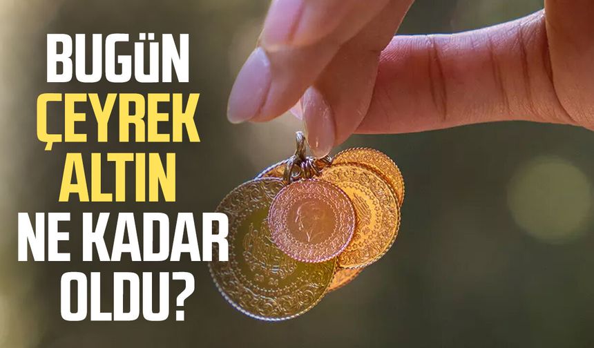 Bugün çeyrek altın ne kadar oldu? İşte 23 Nisan altın fiyatları