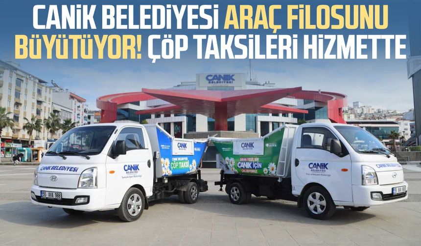 Canik Belediyesi araç filosunu büyütüyor! Çöp taksileri hizmette