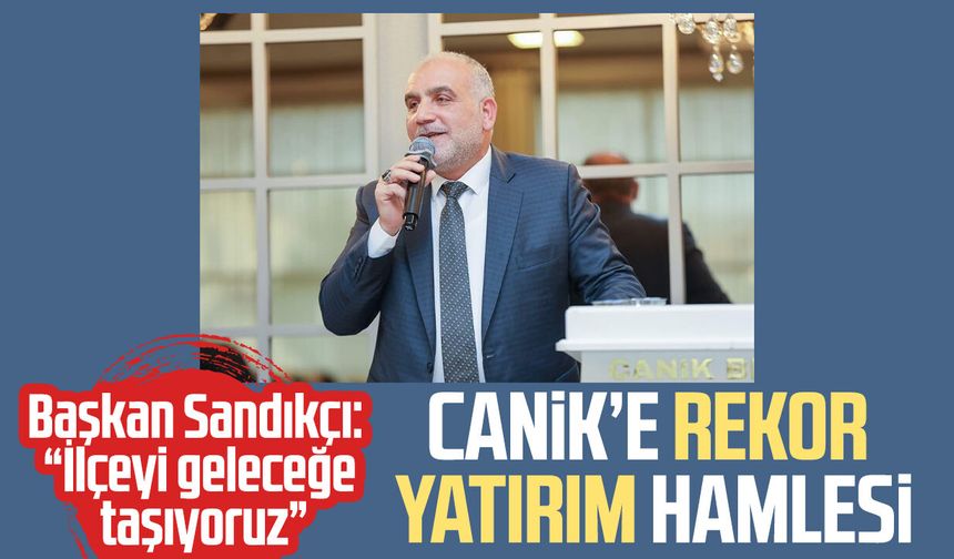 Canik’e rekor yatırım hamlesi