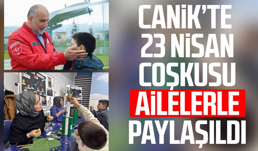 Canik’te 23 Nisan coşkusu ailelerle paylaşıldı