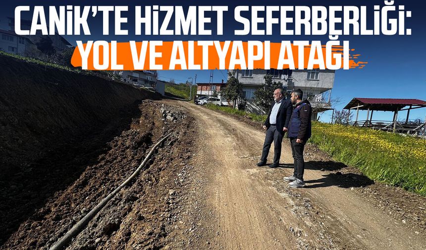 Canik’te hizmet seferberliği: Düvecik’te yol ve altyapı atağı