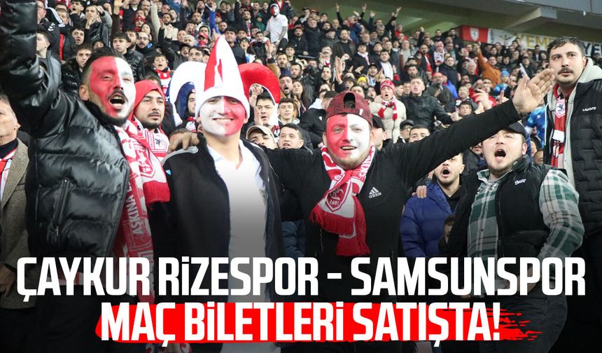 Çaykur Rizespor - Samsunspor maç biletleri satışta!