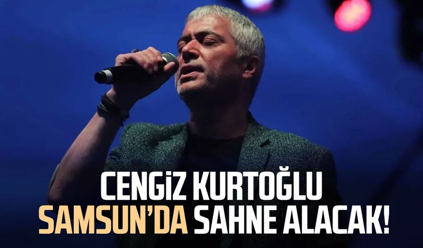 Cengiz Kurtoğlu Samsun’da sahne alacak!
