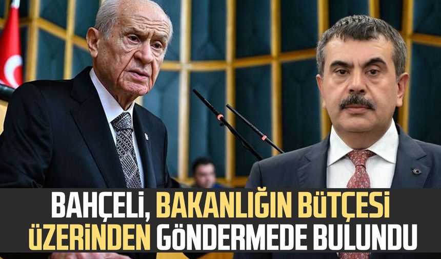 Devlet Bahçeli, bakanlığın bütçesi üzerinden göndermede bulundu