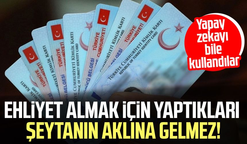 Ehliyet almak için yaptıkları şeytanın aklına gelmez! Yapay zekayı bile kullandılar