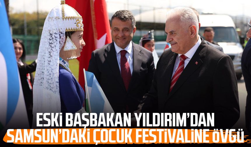 Eski Başbakan Binali Yıldırım’dan Samsun’daki çocuk festivaline övgü