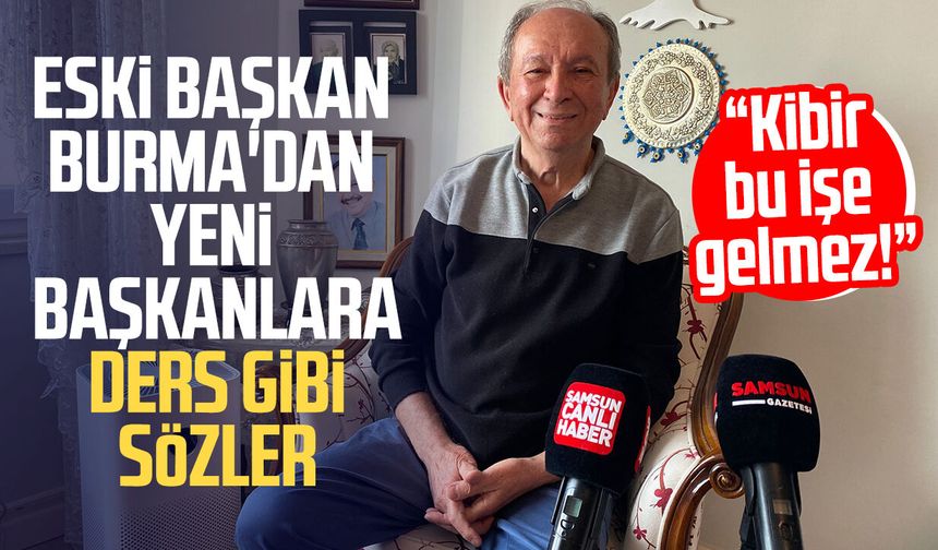 Eski başkan Metin Burma'dan yeni başkanlara ders gibi sözler: “Kibir bu işe gelmez!”